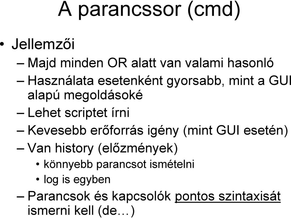 erőforrás igény (mint GUI esetén) Van history (előzmények) könnyebb parancsot