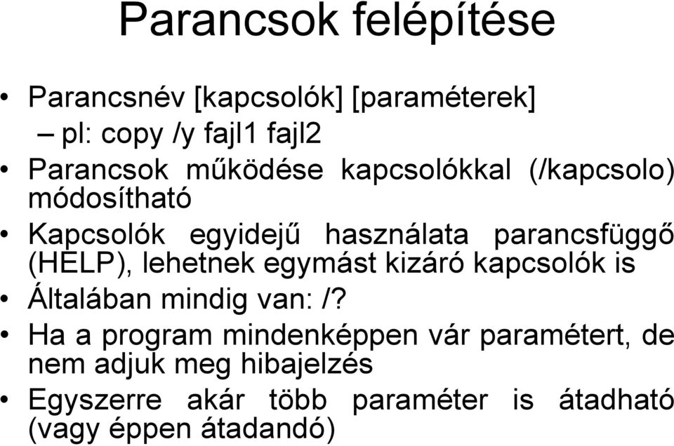 (HELP), lehetnek egymást kizáró kapcsolók is Általában mindig van: /?