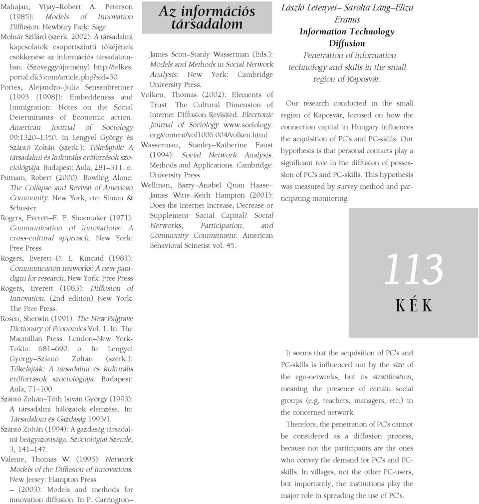 sid=50 Portes, Alejandro Julia Sensenbrenner (1993 [1998]): Embeddeness and Immigration: Notes on the Social Determinants of Economic action. American Journal of Sociology 99:1320 1350.