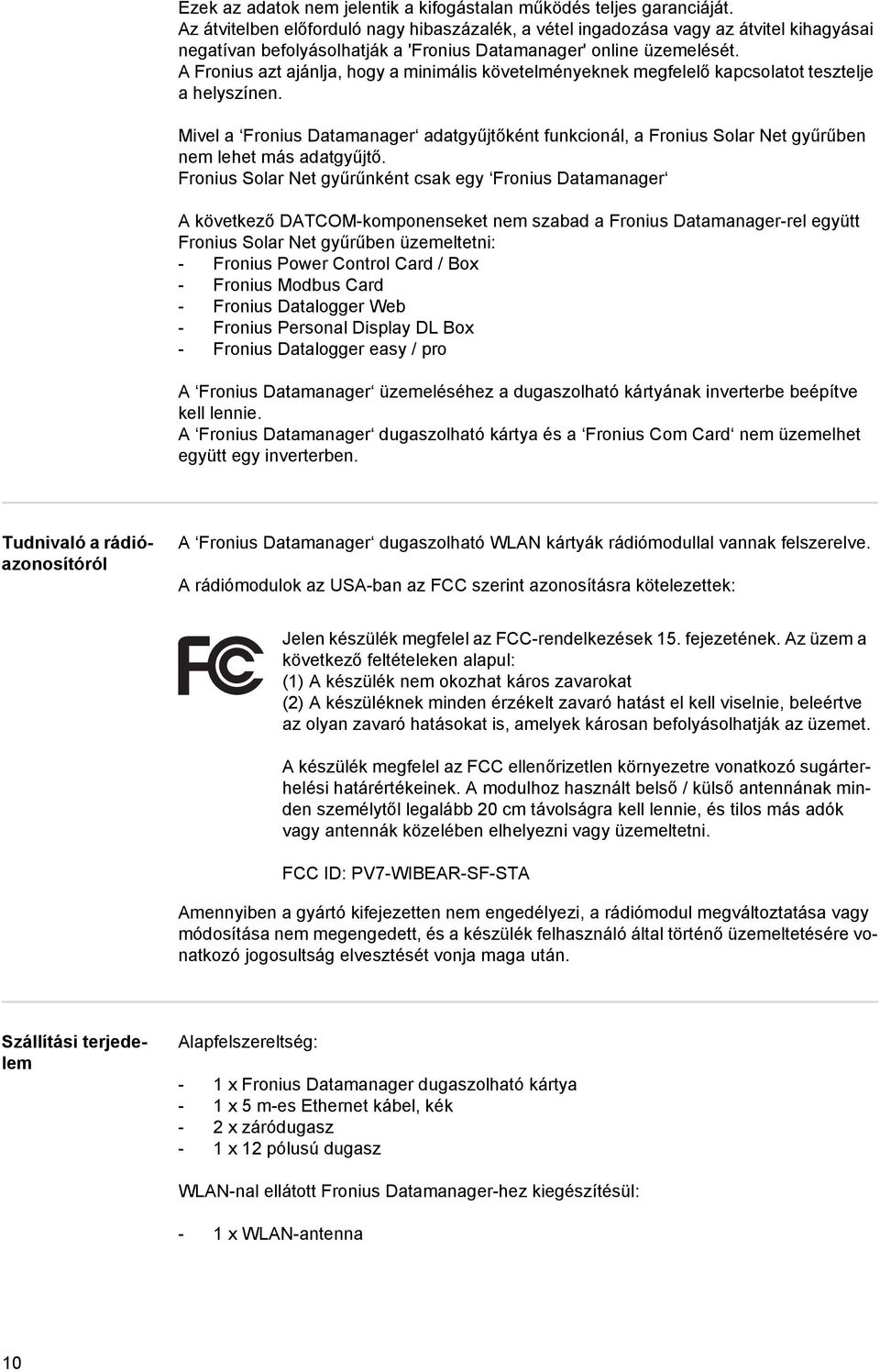 A Fronius azt ajánlja, hogy a minimális követelményeknek megfelelő kapcsolatot tesztelje a helyszínen.