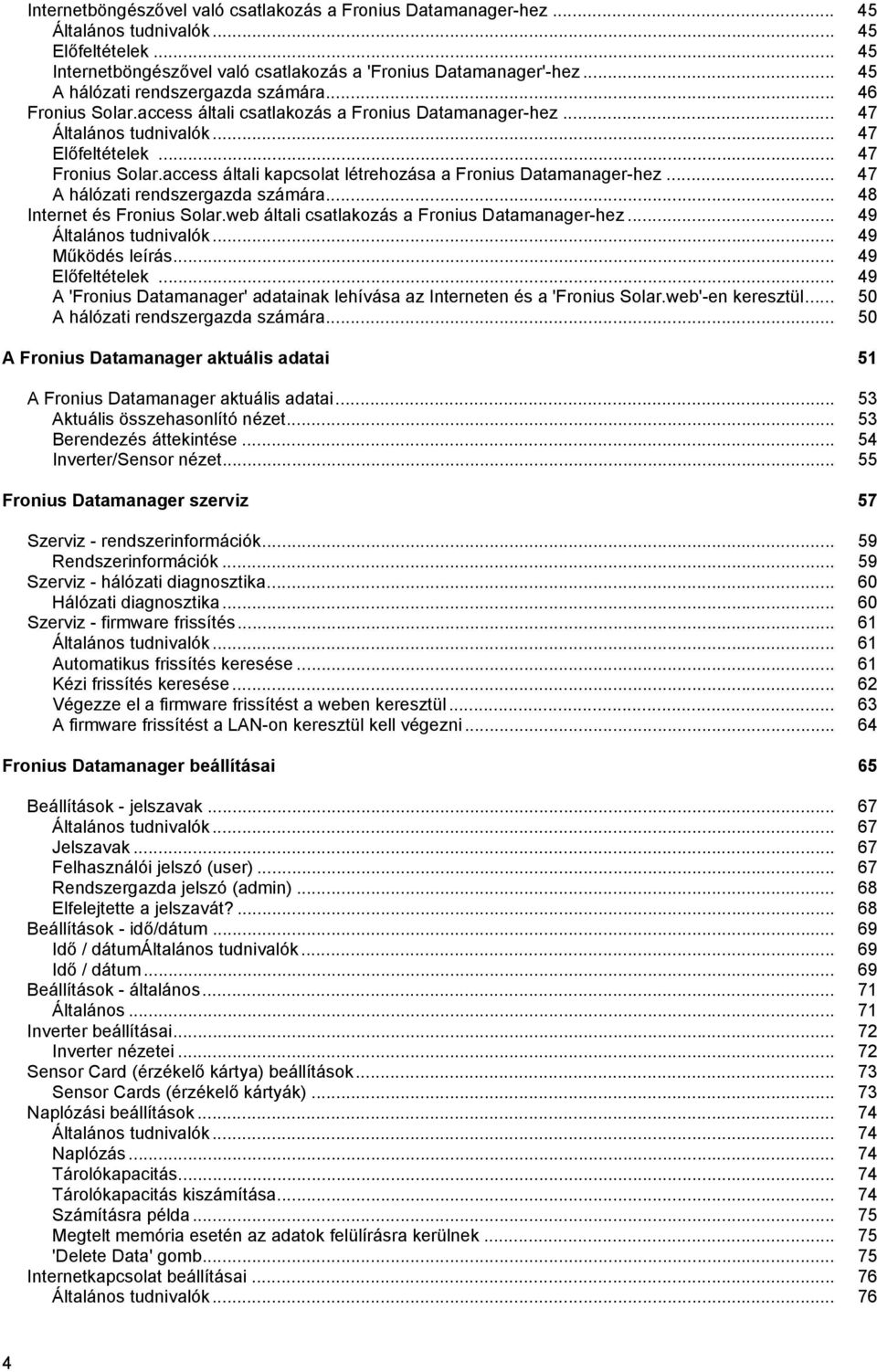 access általi kapcsolat létrehozása a Fronius Datamanager-hez... 47 A hálózati rendszergazda számára... 48 Internet és Fronius Solar.web általi csatlakozás a Fronius Datamanager-hez.