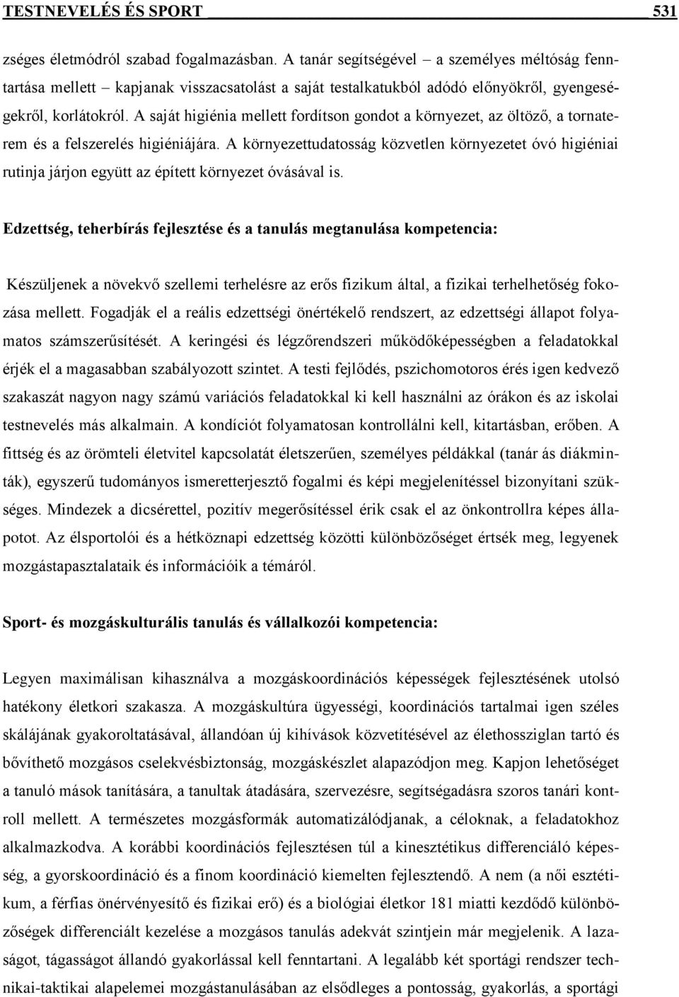 A saját higiénia mellett fordítson gondot a környezet, az öltöző, a tornaterem és a felszerelés higiéniájára.