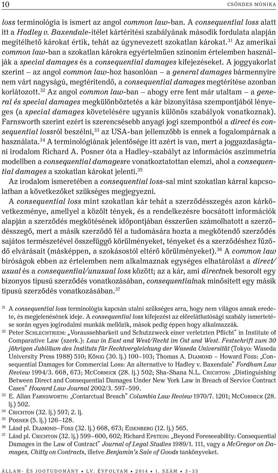 31 az amerikai common law-ban a szokatlan károkra egyértelműen szinonim értelemben használják a special damages és a consequential damages kifejezéseket.