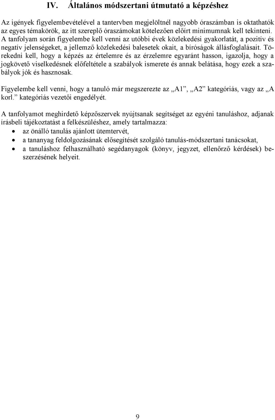 A tanfolyam során figyelembe kell venni az utóbbi évek közlekedési gyakorlatát, a pozitív és negatív jelenségeket, a jellemző közlekedési balesetek okait, a bíróságok állásfoglalásait.