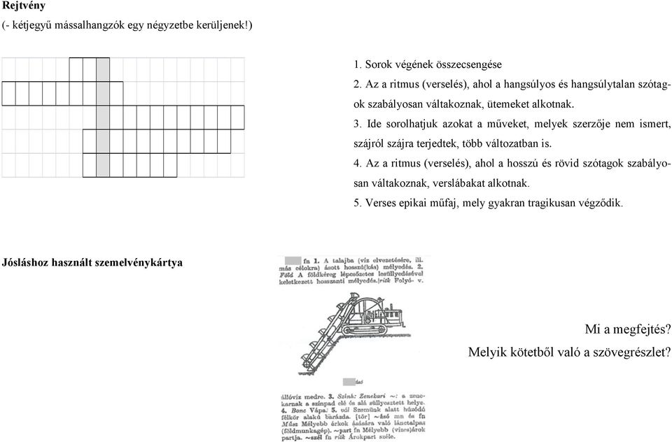 Ide sorolhatjuk azokat a műveket, melyek szerzője nem ismert, szájról szájra terjedtek, több változatban is. 4.