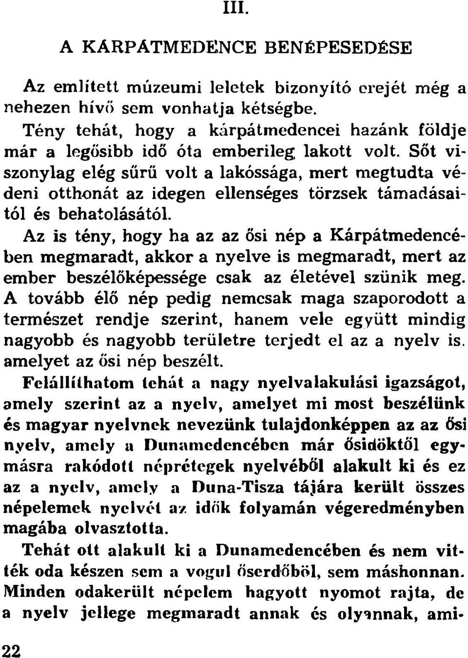 Sőt viszonylag elég sűrű volt a lakossága, mert megtudta védeni otthonát az idegen ellenséges törzsek támadásaitól és behatolásától.