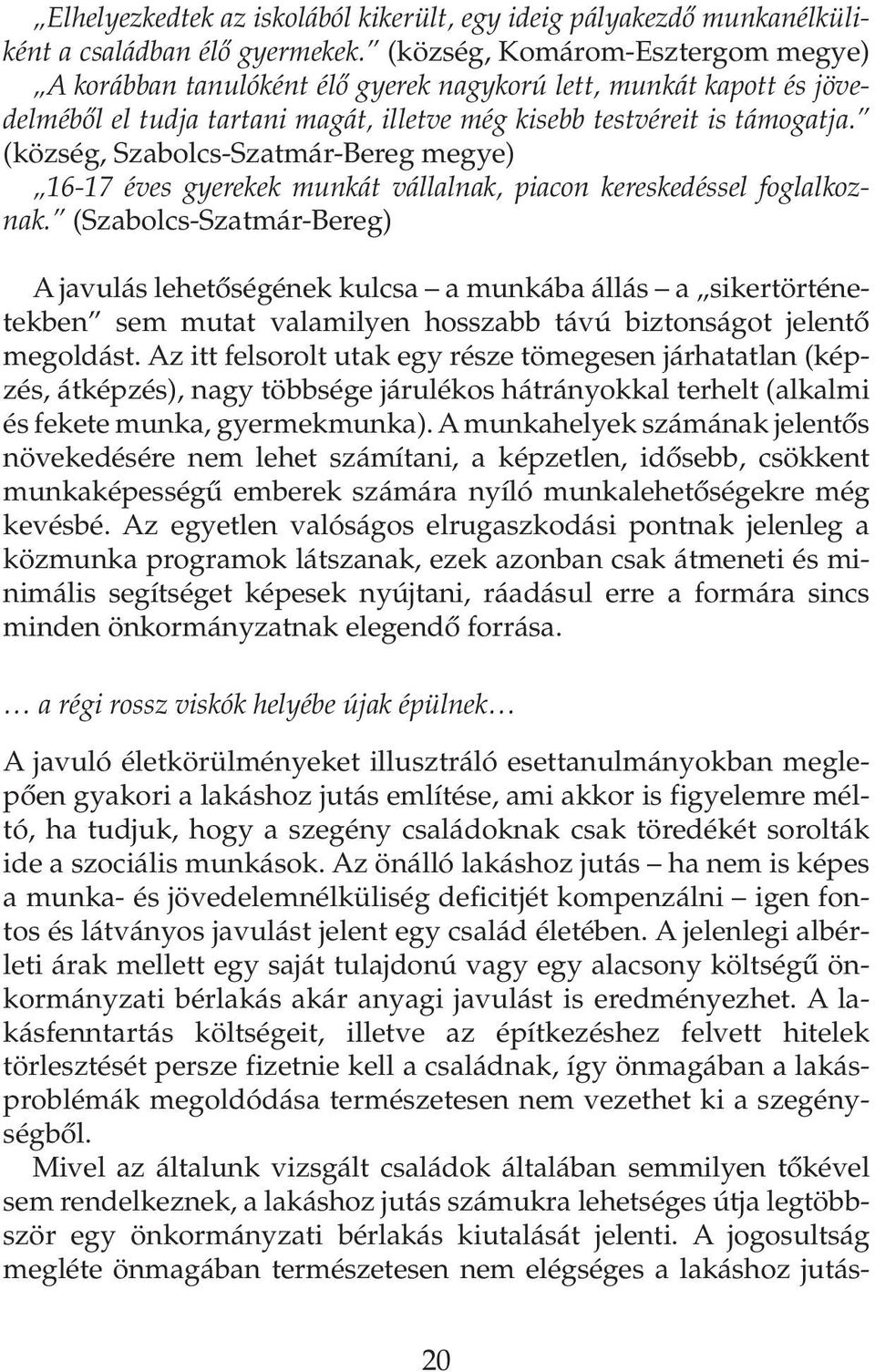 (község, Szabolcs-Szatmár-Bereg megye) 16-17 éves gyerekek munkát vállalnak, piacon kereskedéssel foglalkoznak.