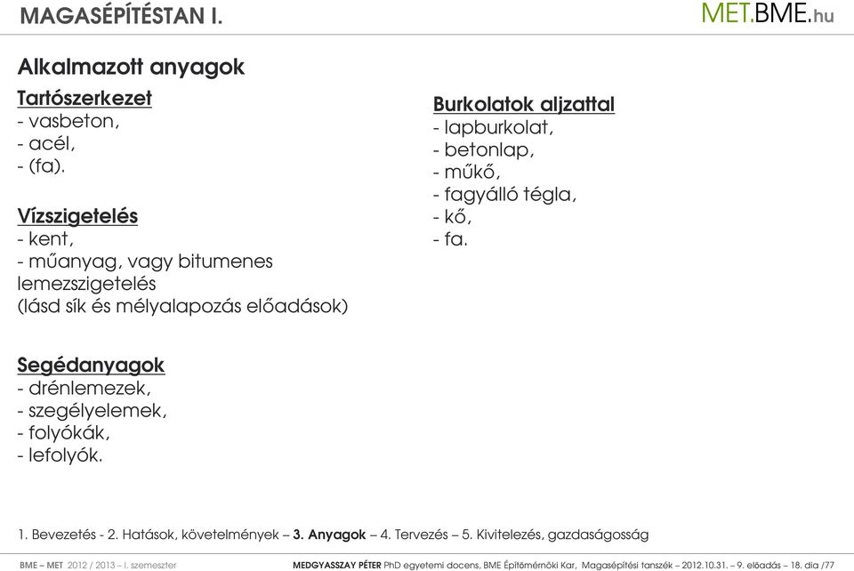 aljzattal - lapburkolat, - betonlap, - műkő, - fagyálló tégla, - kő, - fa.