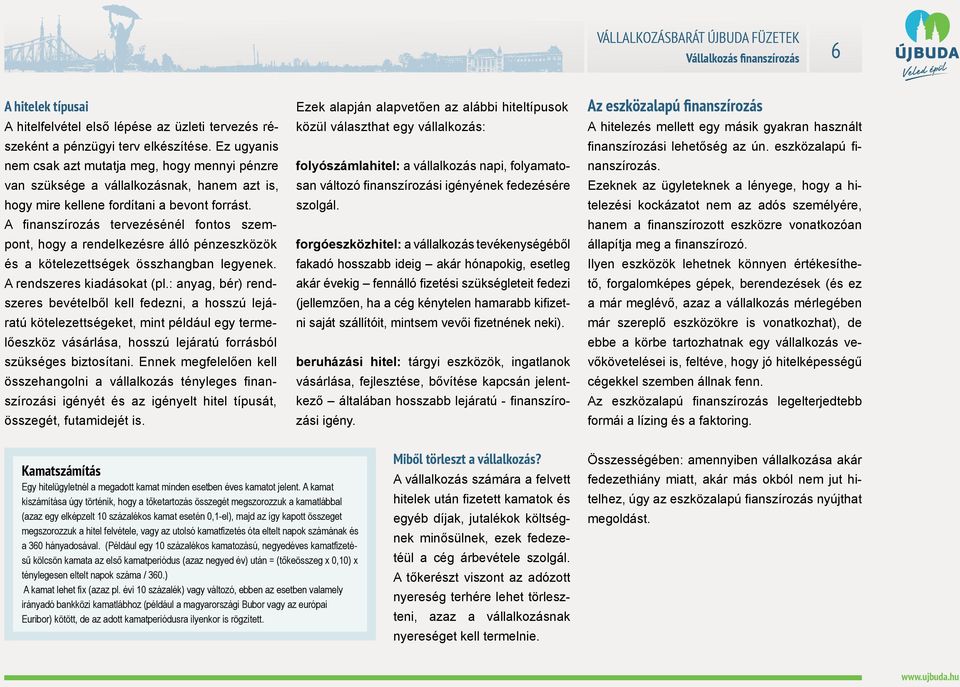 A finanszírozás tervezésénél fontos szempont, hogy a rendelkezésre álló pénzeszközök és a kötelezettségek összhangban legyenek. A rendszeres kiadásokat (pl.