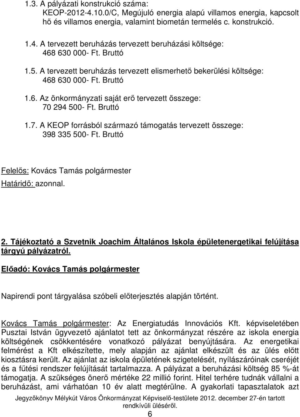 294 500- Ft. Bruttó 1.7. A KEOP forrásból származó támogatás tervezett összege: 398 335 500- Ft. Bruttó Felelıs: Kovács Tamás polgármester Határidı: azonnal. 2.