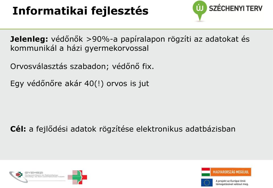 Orvosválasztás szabadon; védőnő fix. Egy védőnőre akár 40(!