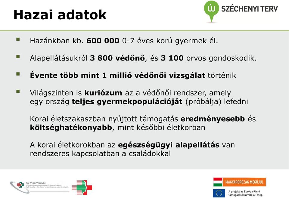 teljes gyermekpopulációját (próbálja) lefedni Korai életszakaszban nyújtott támogatás eredményesebb és