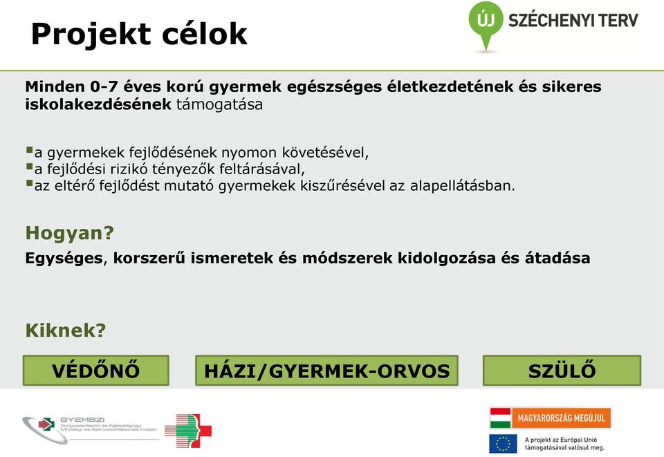 tényezők feltárásával, az eltérő fejlődést mutató gyermekek kiszűrésével az alapellátásban.