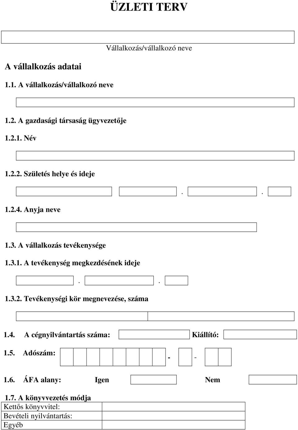 A vállalkozás tevékenysége 1.3.1. A tevékenység megkezdésének ideje.. 1.3.2. Tevékenységi kör megnevezése, száma 1.4.