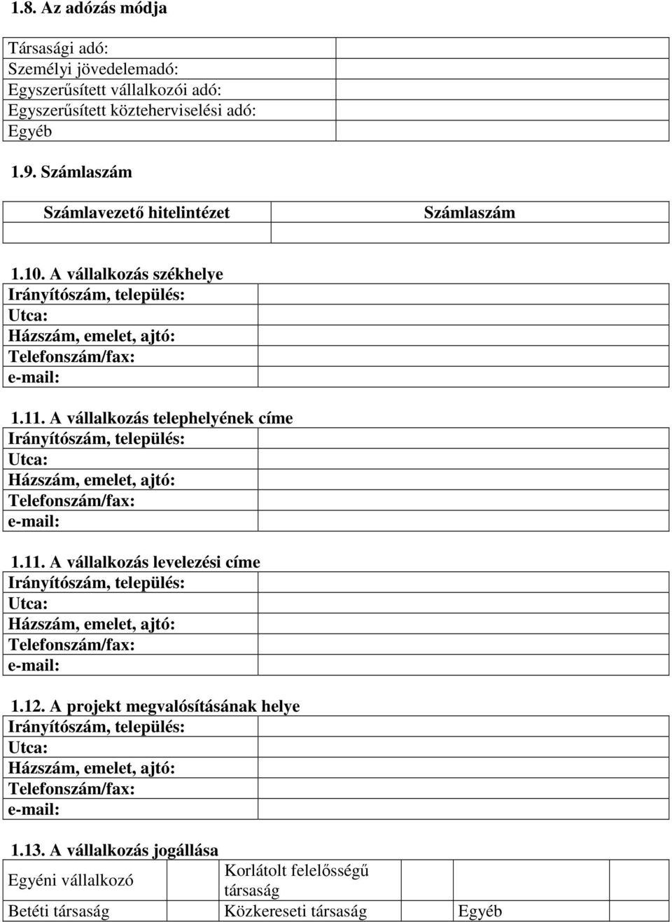 11. A vállalkozás telephelyének címe 1.11. A vállalkozás levelezési címe 1.12.