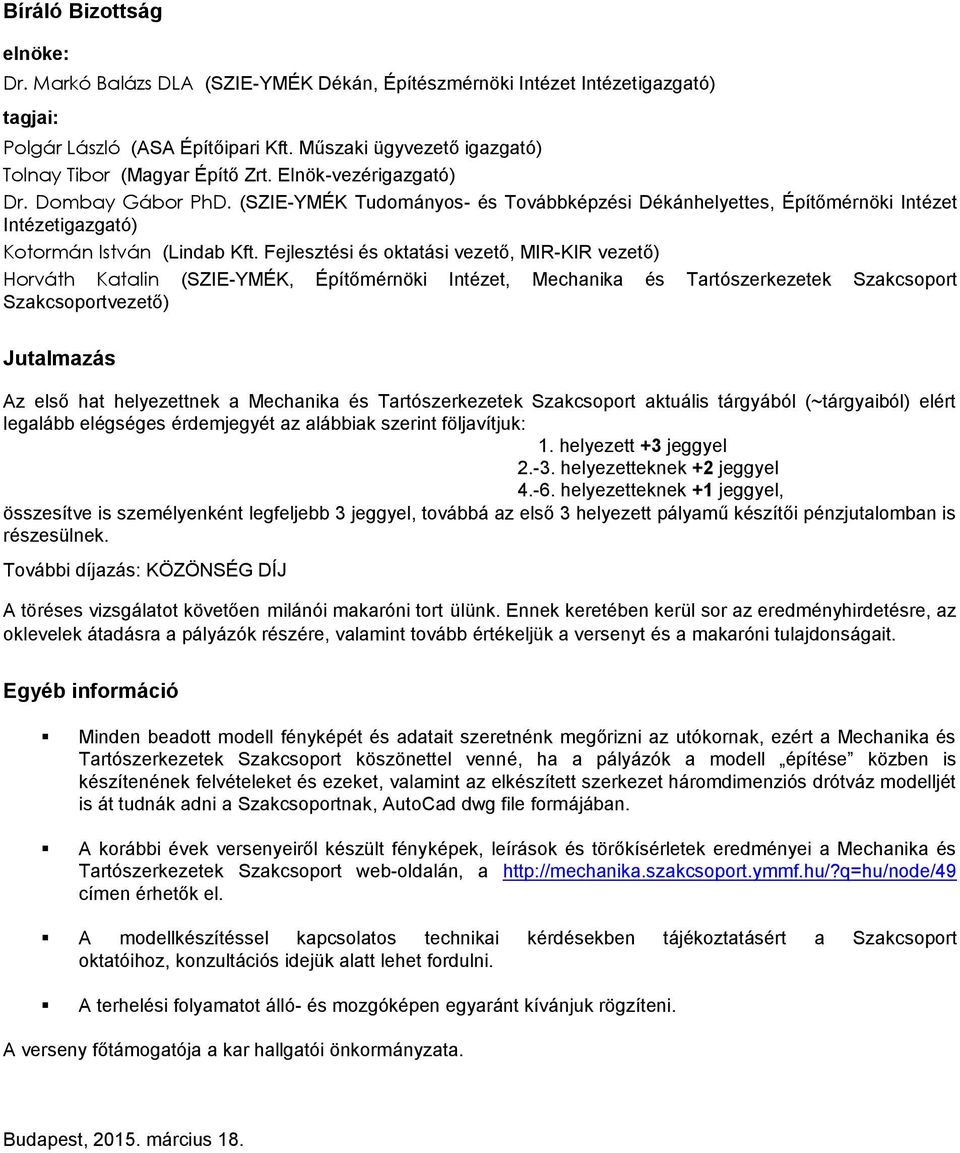 (SZIE-YMÉK Tudományos- és Továbbképzési Dékánhelyettes, Építőmérnöki Intézet Intézetigazgató) Kotormán István (Lindab Kft.