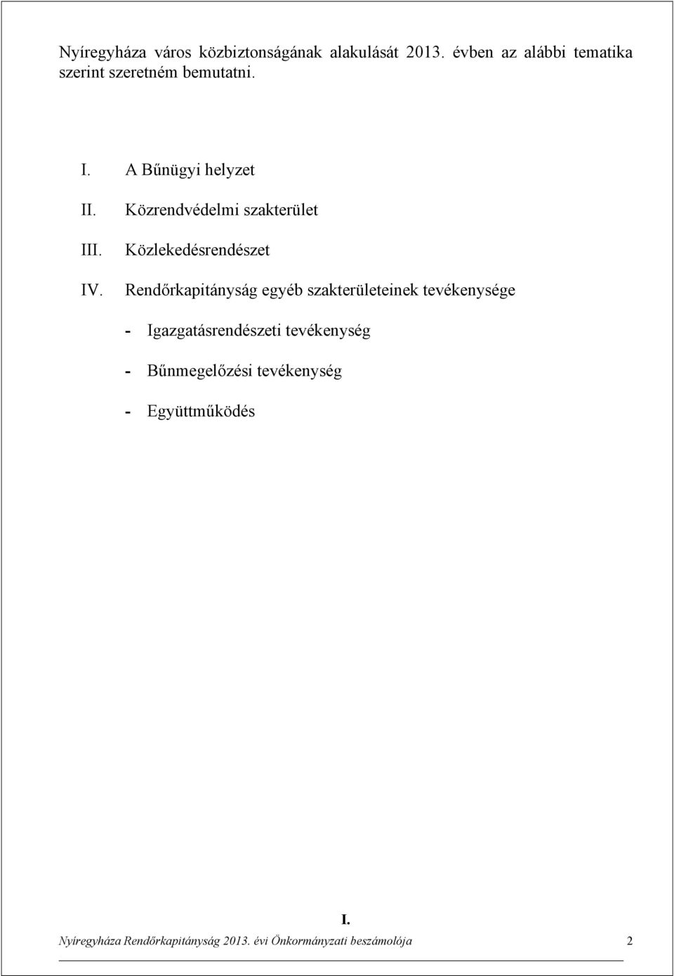 Közrendvédelmi szakterület Közlekedésrendészet Rendőrkapitányság egyéb szakterületeinek