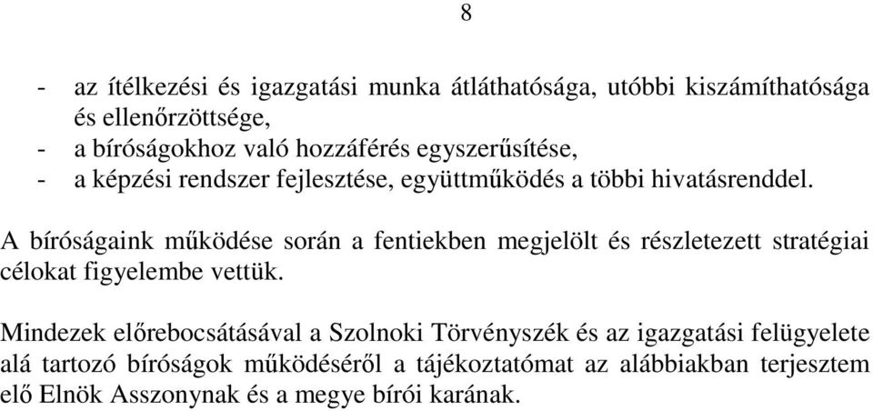 A bíróságaink működése során a fentiekben megjelölt és részletezett stratégiai célokat figyelembe vettük.