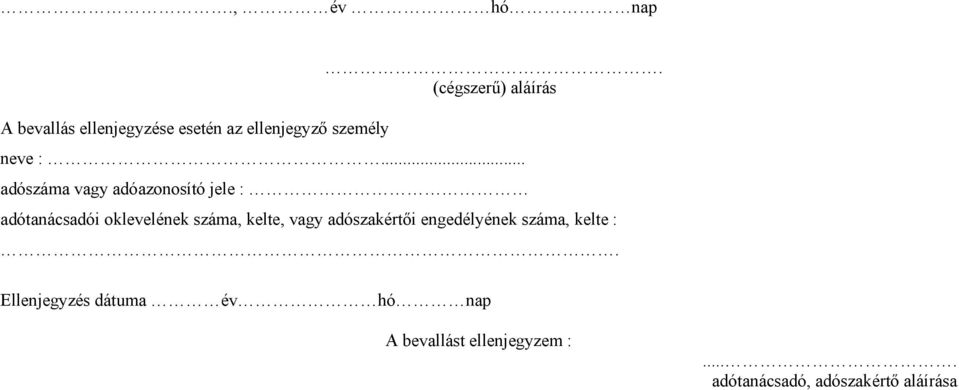 .. adószáma vagy adóazonosító jele : adótanácsadói oklevelének száma,