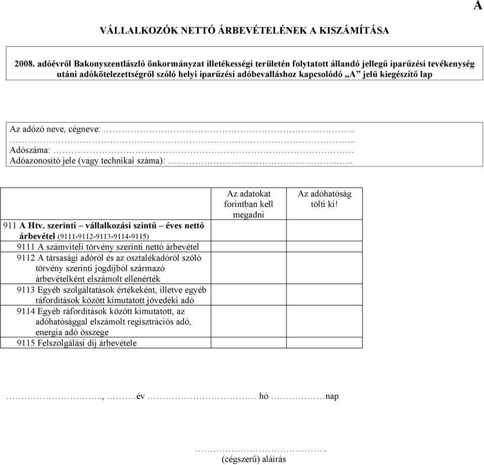 kiegészítő lap Az adózó neve, cégneve:..... Adószáma: Adóazonosító jele (vagy technikai száma):..... 911 A Htv.