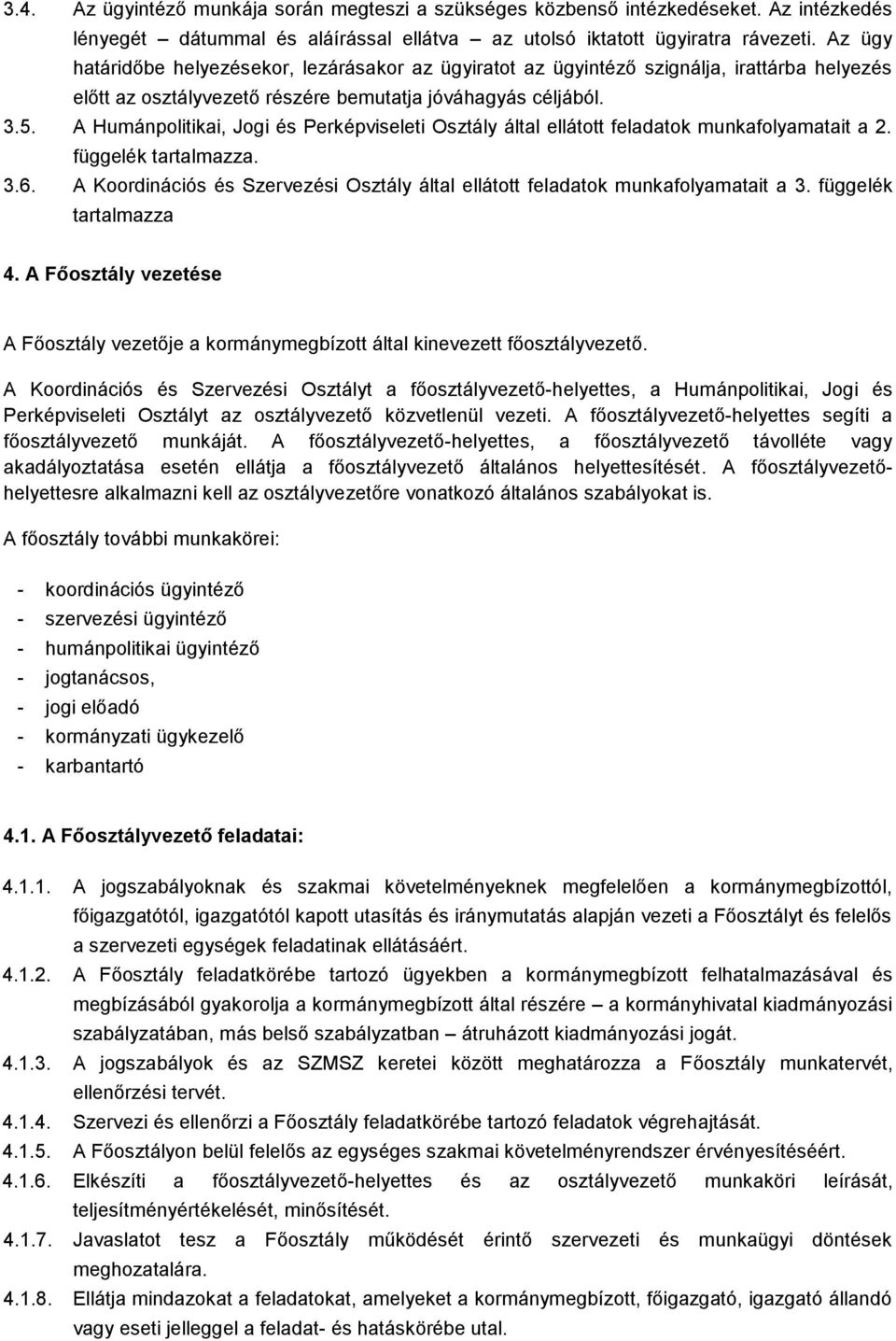 A Humánpolitikai, Jogi és Perképviseleti Osztály által ellátott feladatok munkafolyamatait a 2. függelék tartalmazza. 3.6.