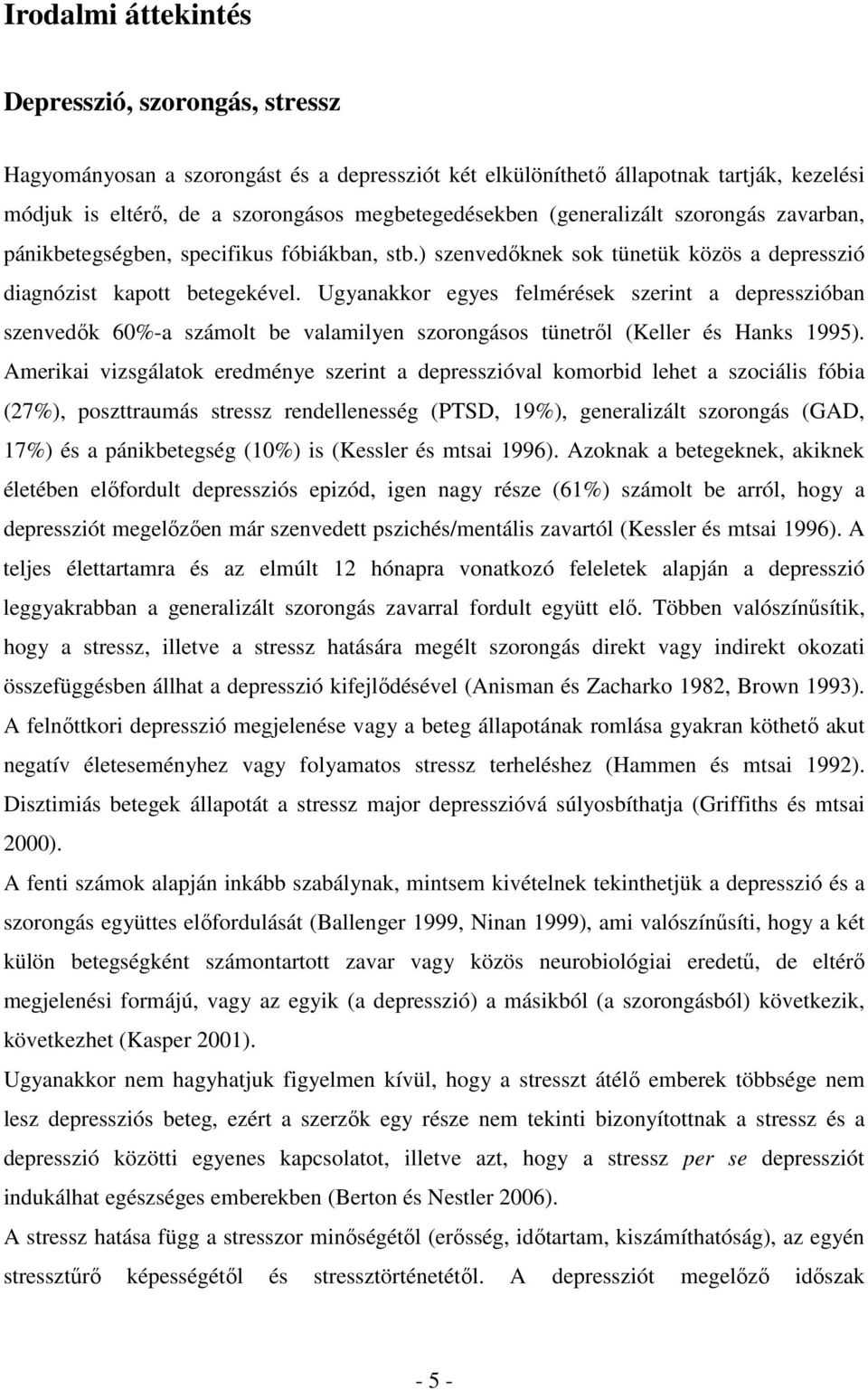 Ugyanakkor egyes felmérések szerint a depresszióban szenvedık 60%-a számolt be valamilyen szorongásos tünetrıl (Keller és Hanks 1995).