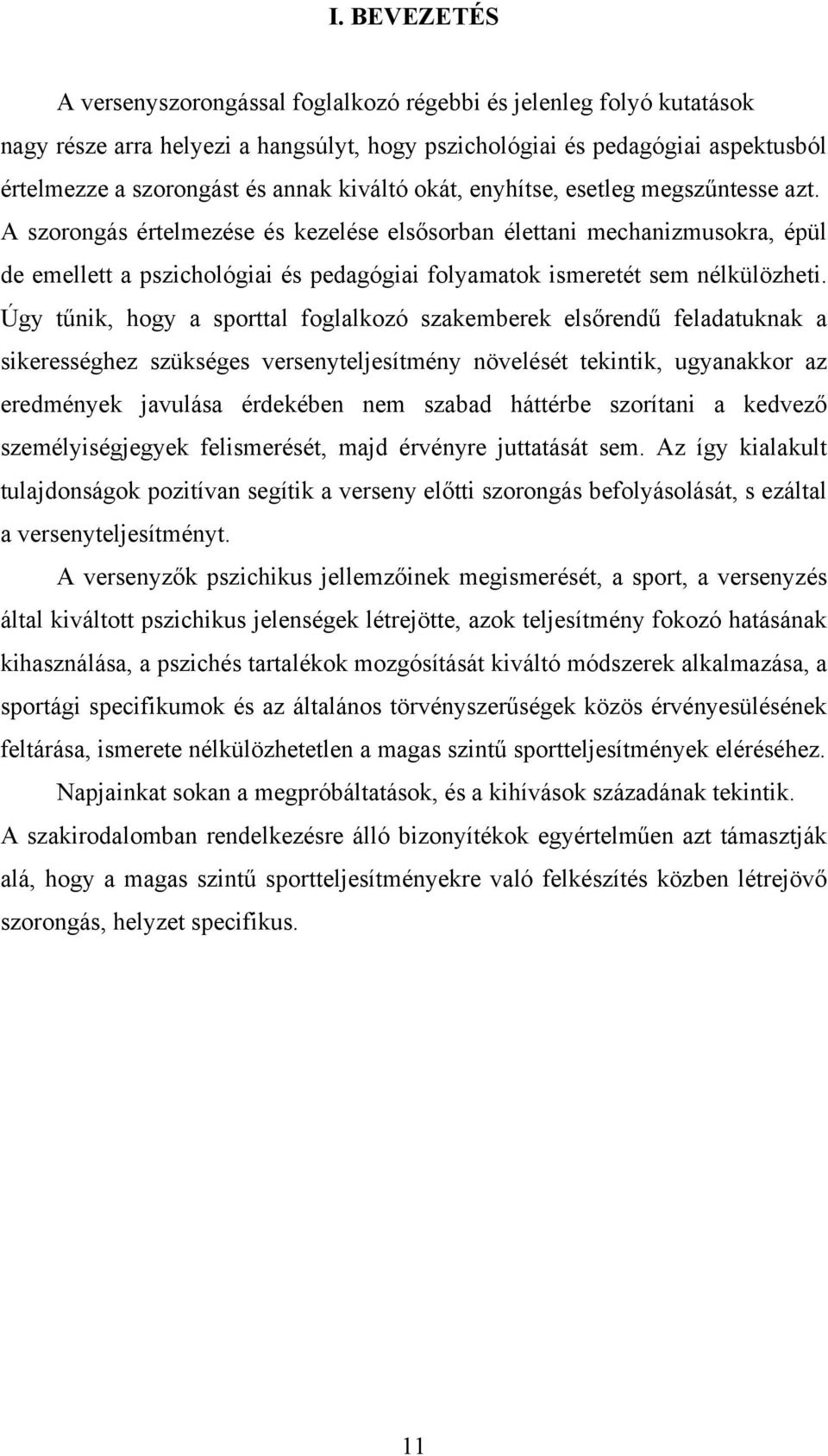 A szorongás értelmezése és kezelése elsősorban élettani mechanizmusokra, épül de emellett a pszichológiai és pedagógiai folyamatok ismeretét sem nélkülözheti.