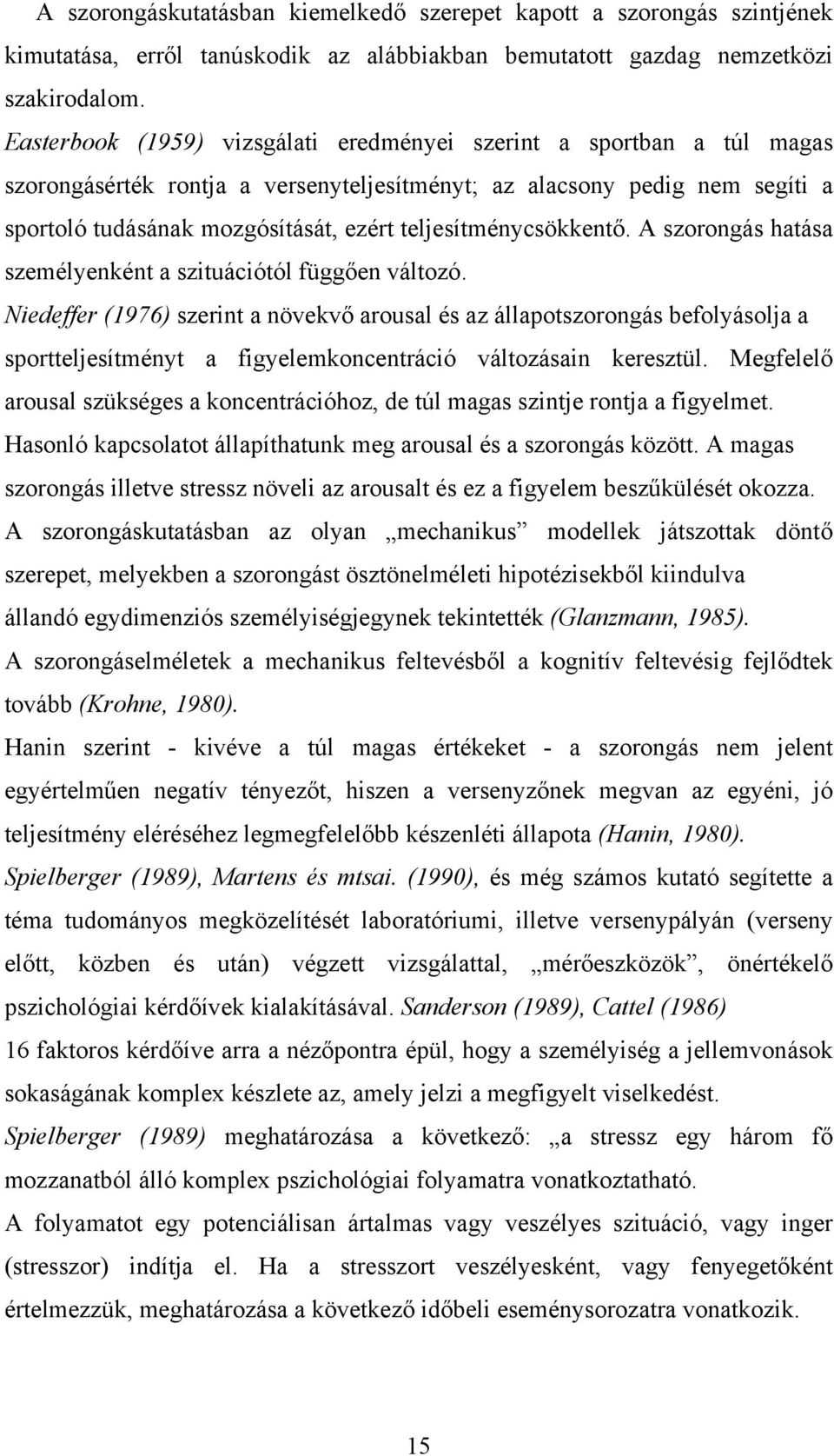 teljesítménycsökkentő. A szorongás hatása személyenként a szituációtól függően változó.