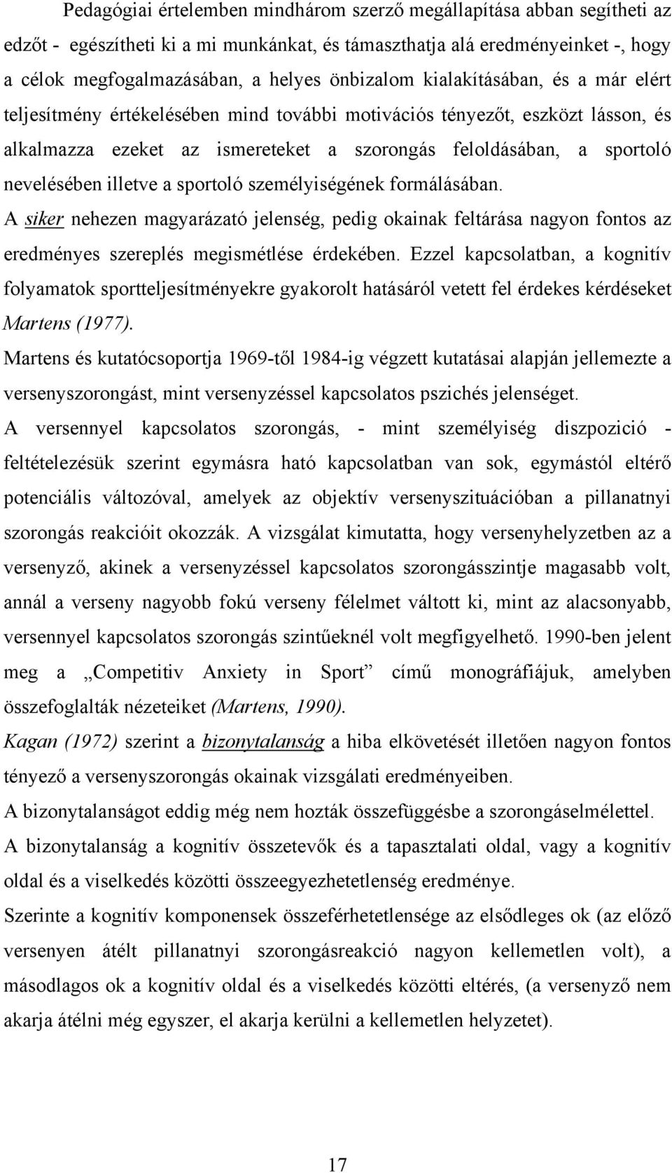 illetve a sportoló személyiségének formálásában. A siker nehezen magyarázató jelenség, pedig okainak feltárása nagyon fontos az eredményes szereplés megismétlése érdekében.