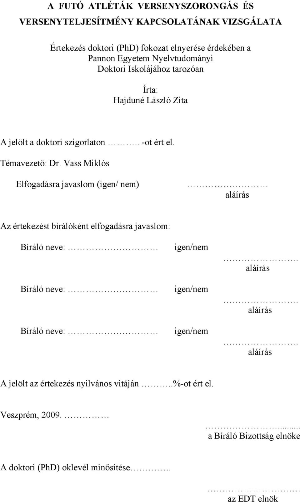 Vass Miklós Elfogadásra javaslom (igen/ nem) aláírás Az értekezést bírálóként elfogadásra javaslom: Bíráló neve: Bíráló neve: Bíráló neve: igen/nem