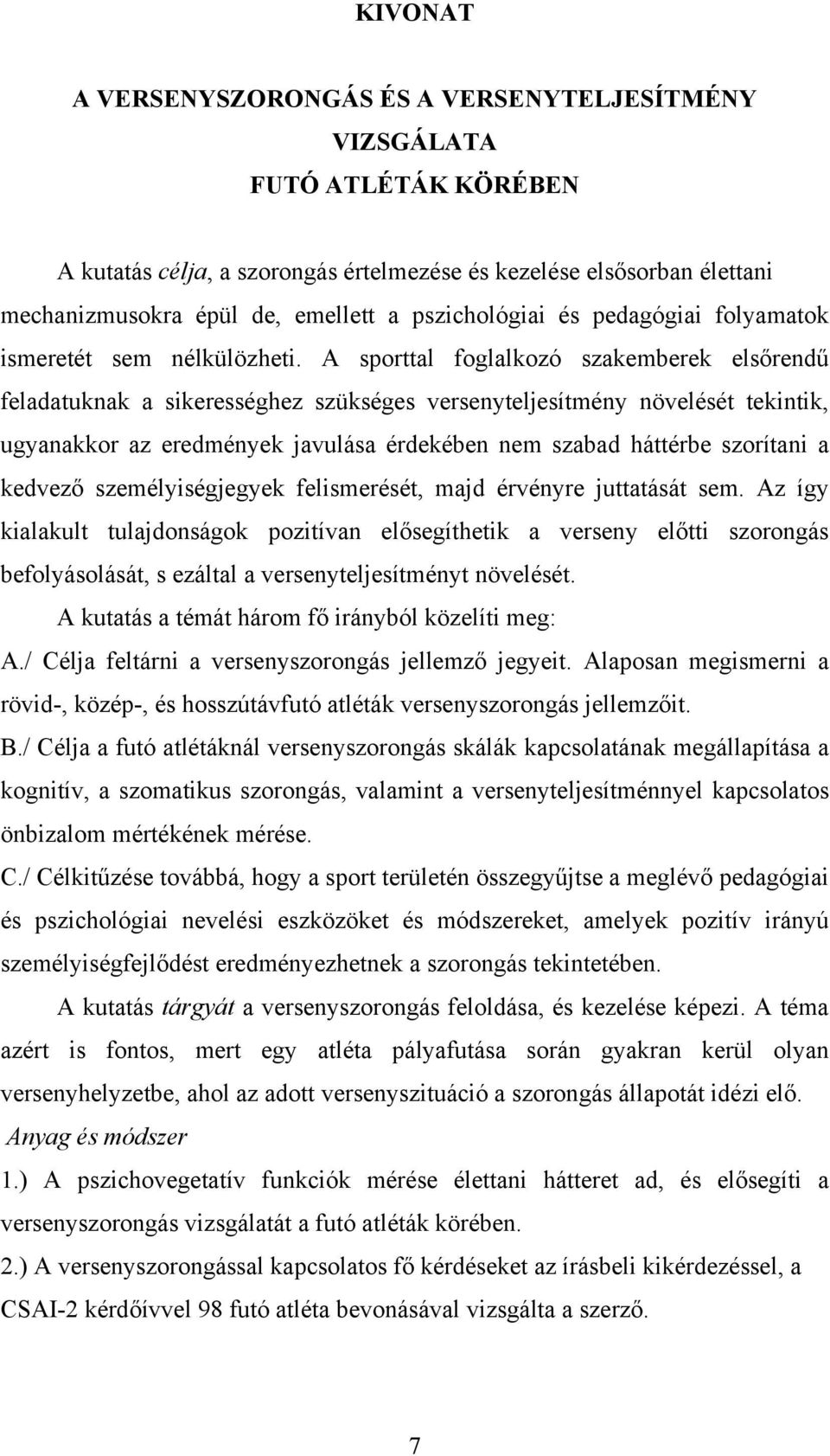 A sporttal foglalkozó szakemberek elsőrendű feladatuknak a sikerességhez szükséges versenyteljesítmény növelését tekintik, ugyanakkor az eredmények javulása érdekében nem szabad háttérbe szorítani a