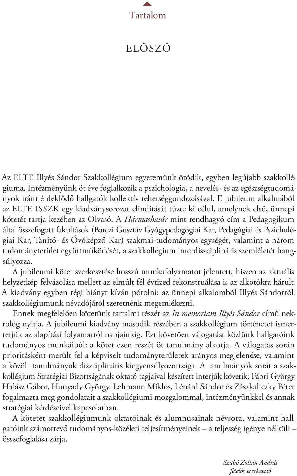 E jubileum alkalmából az ELTE ISSZK egy kiadványsorozat elindítását tűzte ki célul, amelynek első, ünnepi kötetét tartja kezében az Olvasó.