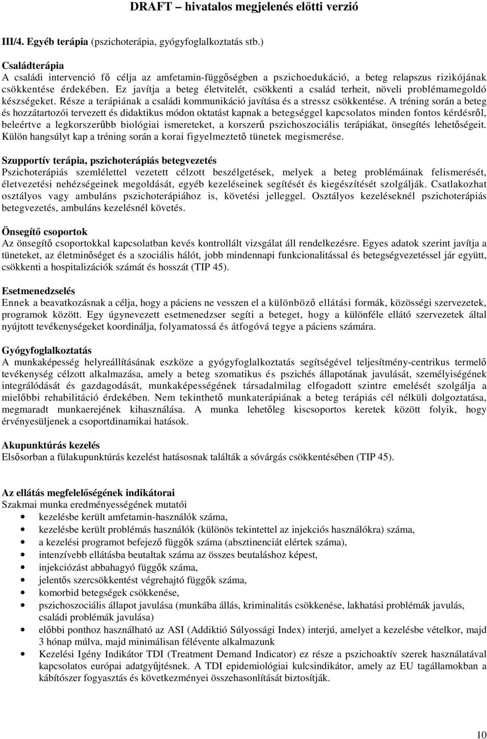 Ez javítja a beteg életvitelét, csökkenti a család terheit, növeli problémamegoldó készségeket. Része a terápiának a családi kommunikáció javítása és a stressz csökkentése.