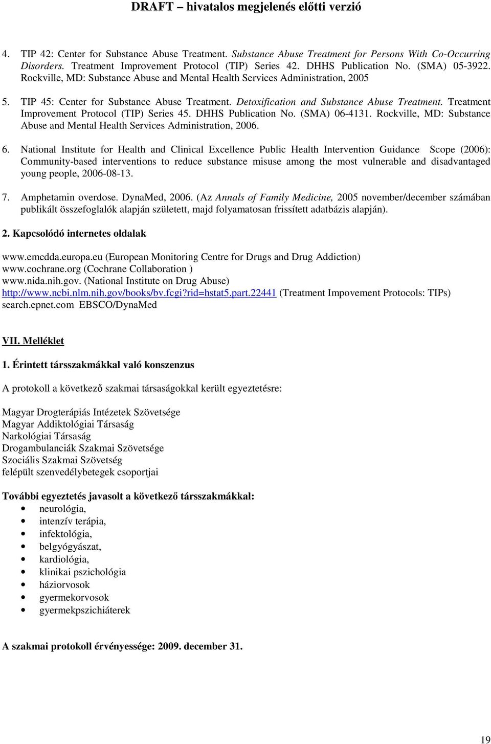 Treatment Improvement Protocol (TIP) Series 45. DHHS Publication No. (SMA) 06-4131. Rockville, MD: Substance Abuse and Mental Health Services Administration, 2006. 6.