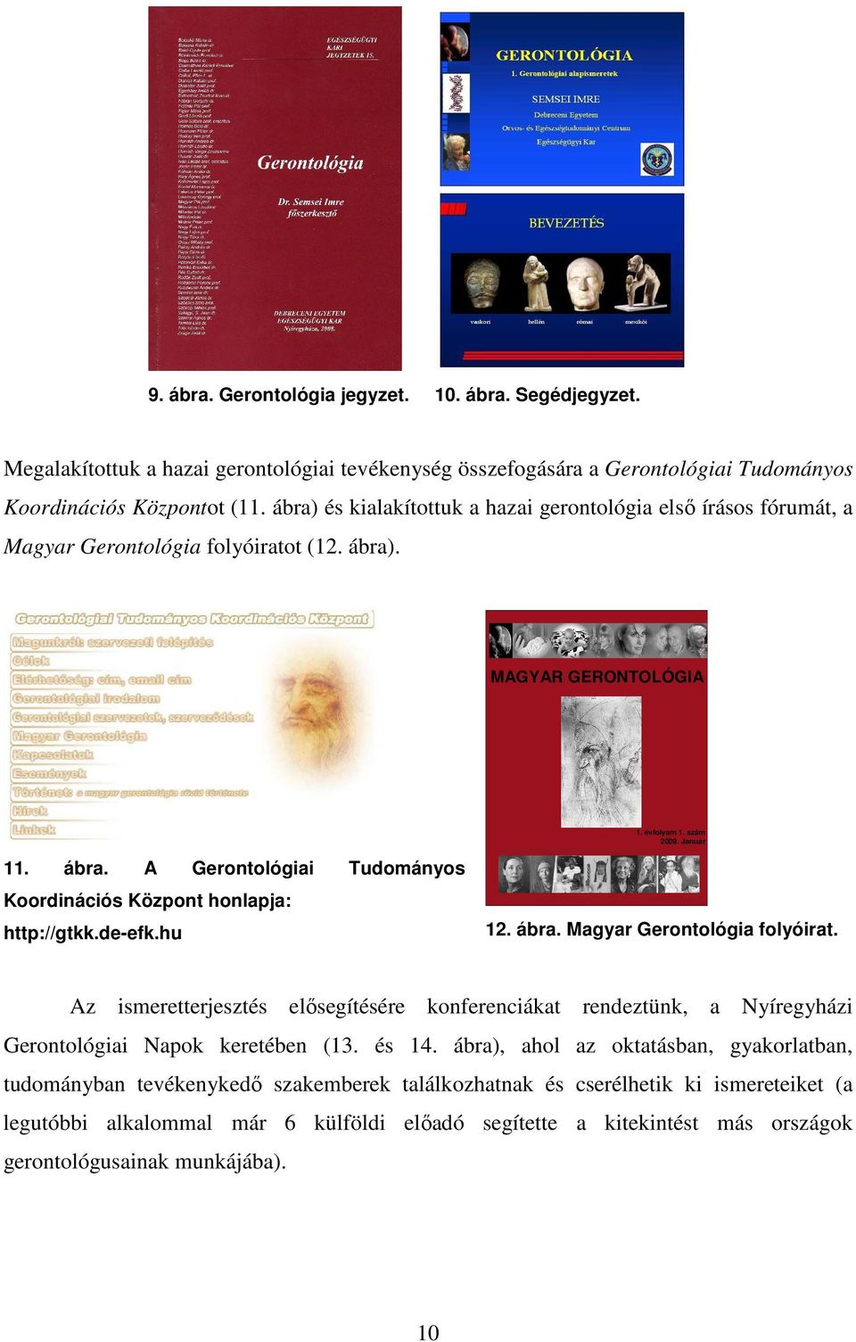 évfolyam 1. szám 2009. Január http://gtkk.de-efk.hu 12. ábra. Magyar Gerontológia folyóirat.