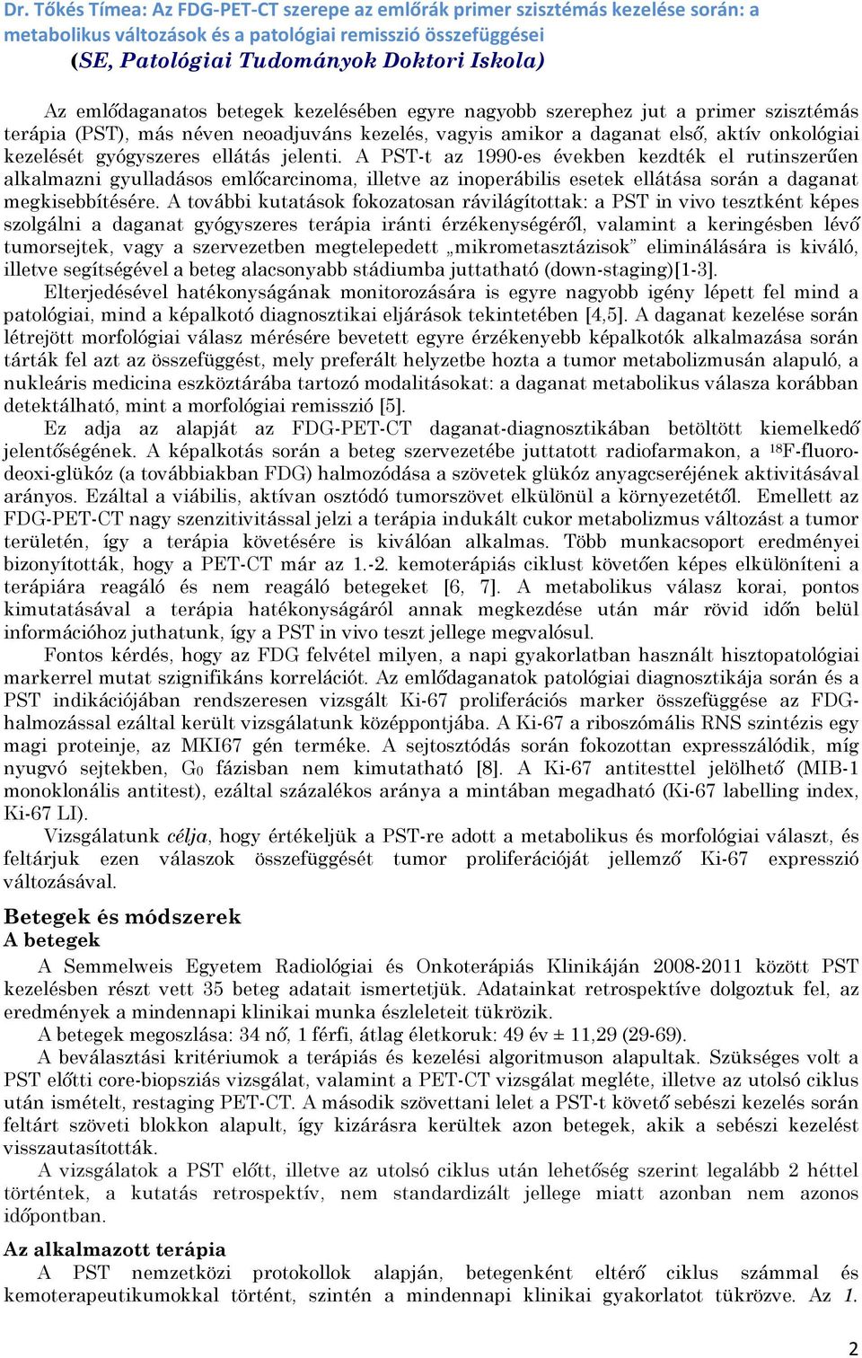 ellátás jelenti. A PST-t az 1990-es években kezdték el rutinszerűen alkalmazni gyulladásos emlőcarcinoma, illetve az inoperábilis esetek ellátása során a daganat megkisebbítésére.