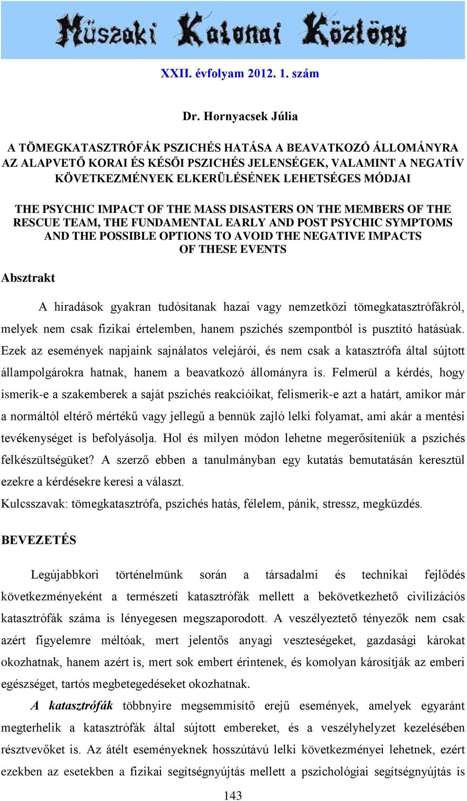 PSYCHIC IMPACT OF THE MASS DISASTERS ON THE MEMBERS OF THE RESCUE TEAM, THE FUNDAMENTAL EARLY AND POST PSYCHIC SYMPTOMS AND THE POSSIBLE OPTIONS TO AVOID THE NEGATIVE IMPACTS OF THESE EVENTS