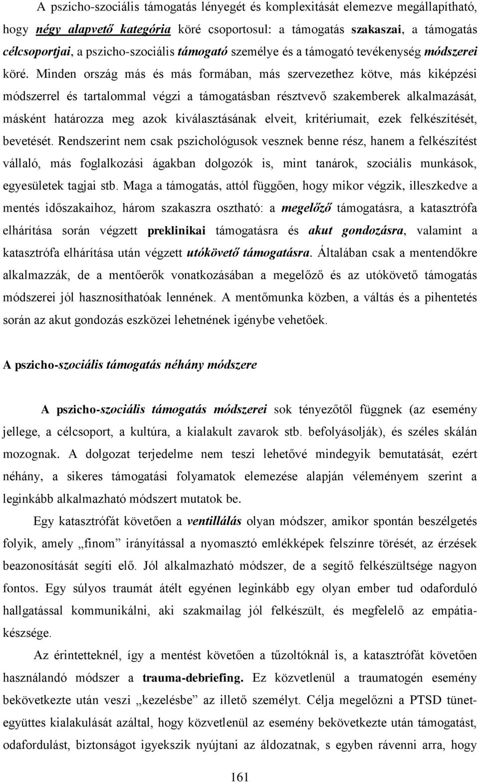 Minden ország más és más formában, más szervezethez kötve, más kiképzési módszerrel és tartalommal végzi a támogatásban résztvevő szakemberek alkalmazását, másként határozza meg azok kiválasztásának