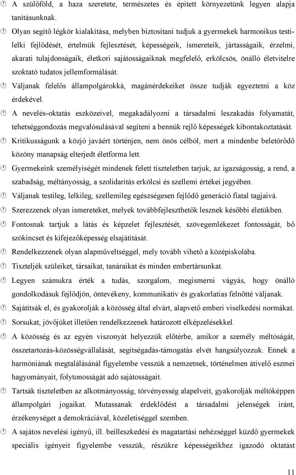 tulajdonságaik, életkori sajátosságaiknak megfelelő, erkölcsös, önálló életvitelre szoktató tudatos jellemformálását.