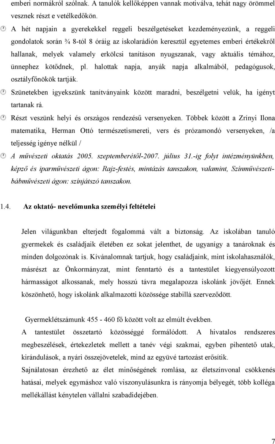 tanításon nyugszanak, vagy aktuális témához, ünnephez kötődnek, pl. halottak napja, anyák napja alkalmából, pedagógusok, osztályfőnökök tartják.