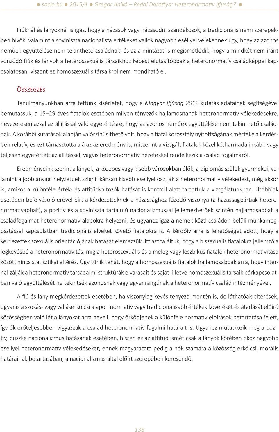 heteronormatív családképpel kapcsolatosan, viszont ez homoszexuális társaikról nem mondható el.