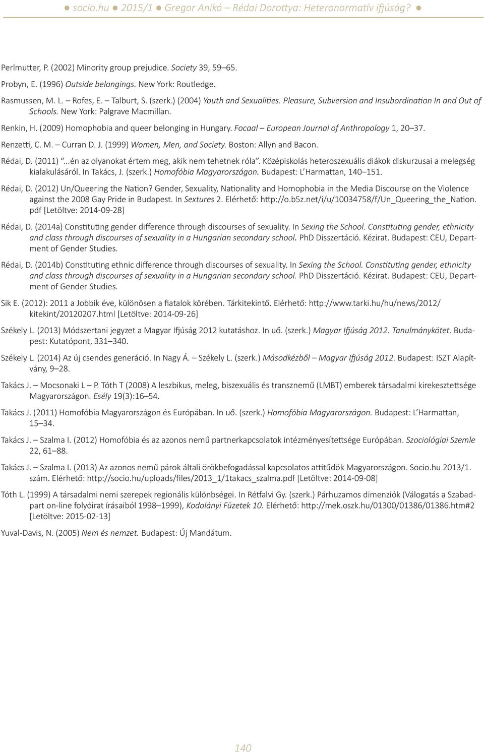 Focaal European Journal of Anthropology 1, 20 37. Renzetti, C. M. Curran D. J. (1999) Women, Men, and Society. Boston: Allyn and Bacon. Rédai, D. (2011).