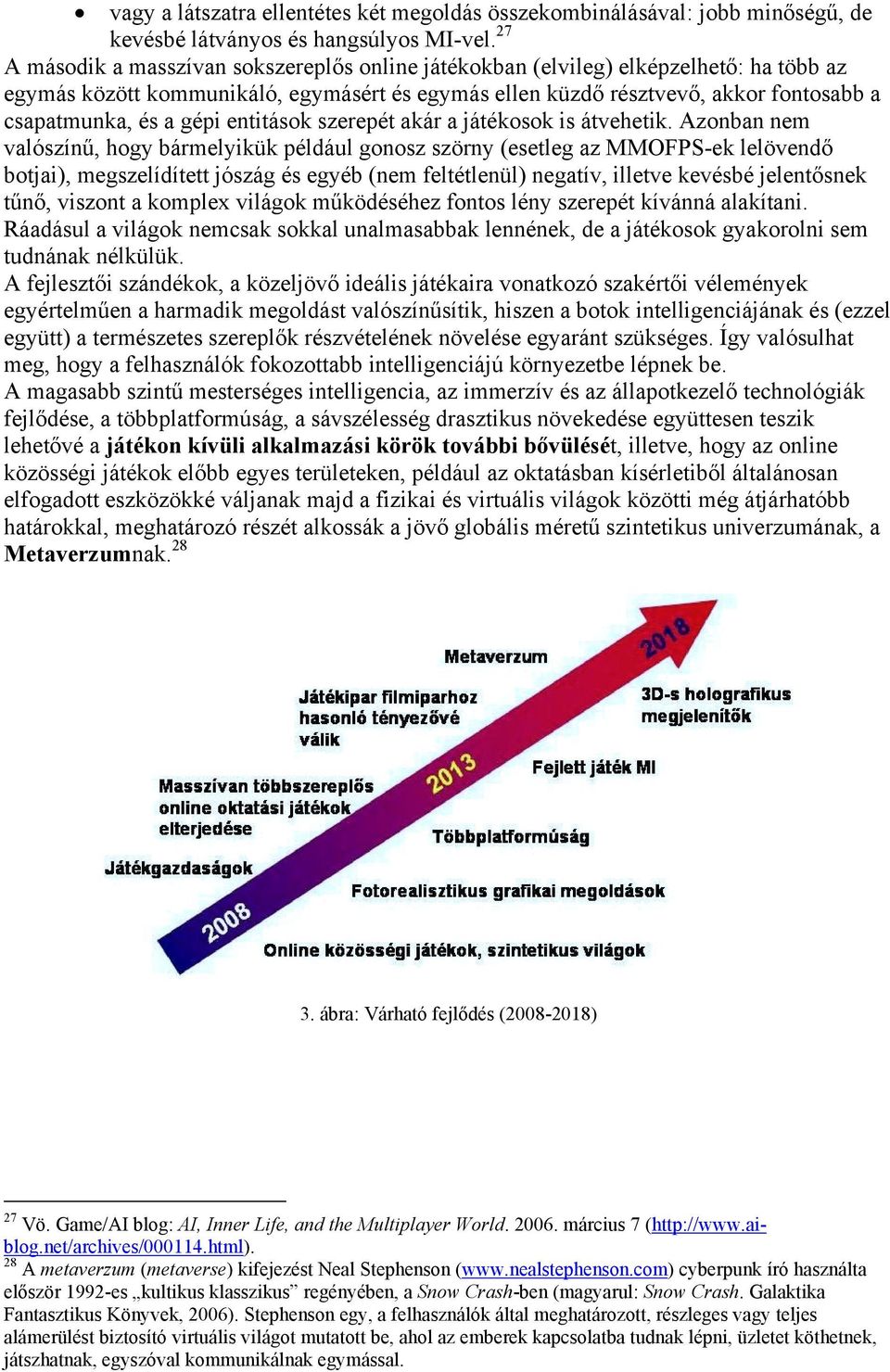 gépi entitások szerepét akár a játékosok is átvehetik.