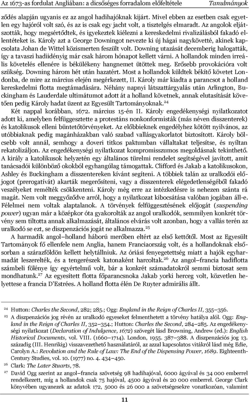 Az angolok eljátszották, hogy megsértődtek, és igyekeztek kiélezni a kereskedelmi rivalizálásból fakadó ellentéteket is.