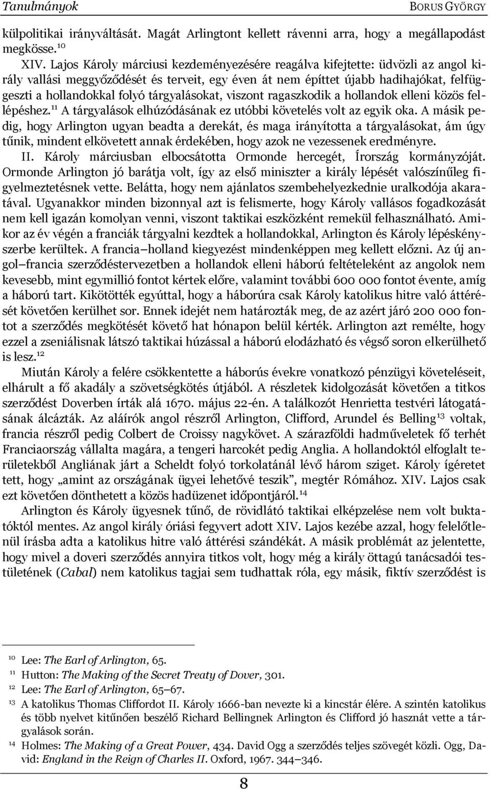 tárgyalásokat, viszont ragaszkodik a hollandok elleni közös fellépéshez. 11 A tárgyalások elhúzódásának ez utóbbi követelés volt az egyik oka.