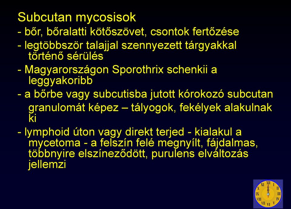 jutott kórokozó subcutan granulomát képez tályogok, fekélyek alakulnak ki - lymphoid úton vagy direkt