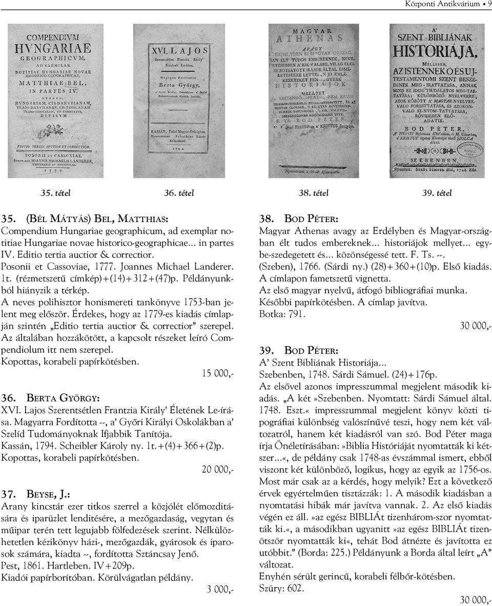 A neves polihisztor honismereti tankönyve 1753-ban jelent meg először. Érdekes, hogy az 1779-es kiadás címlapján szintén Editio tertia auctior & correctior szerepel.