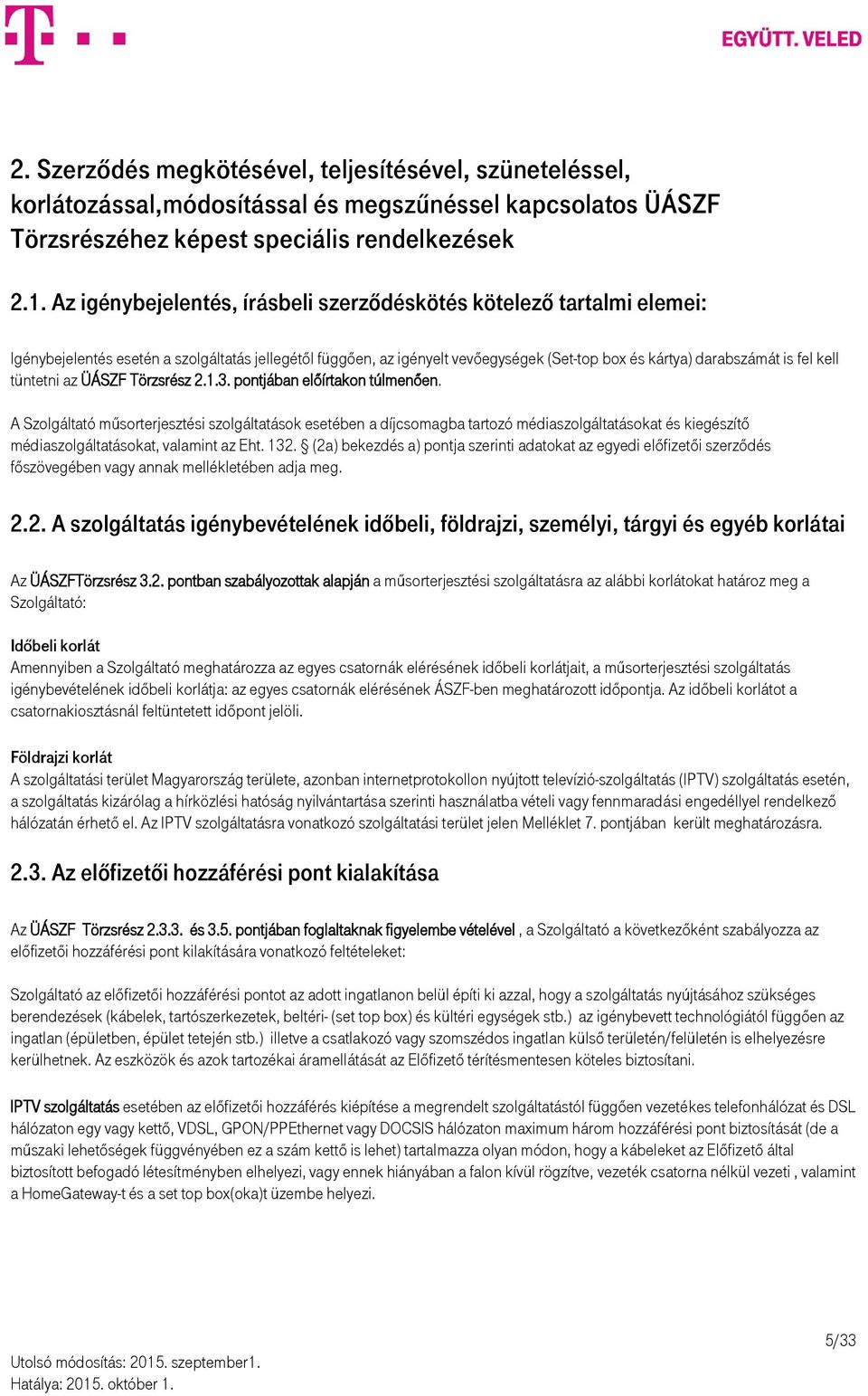 kell tüntetni az ÜÁSZF Törzsrész 2.1.3. pontjában előírtakon túlmenően.