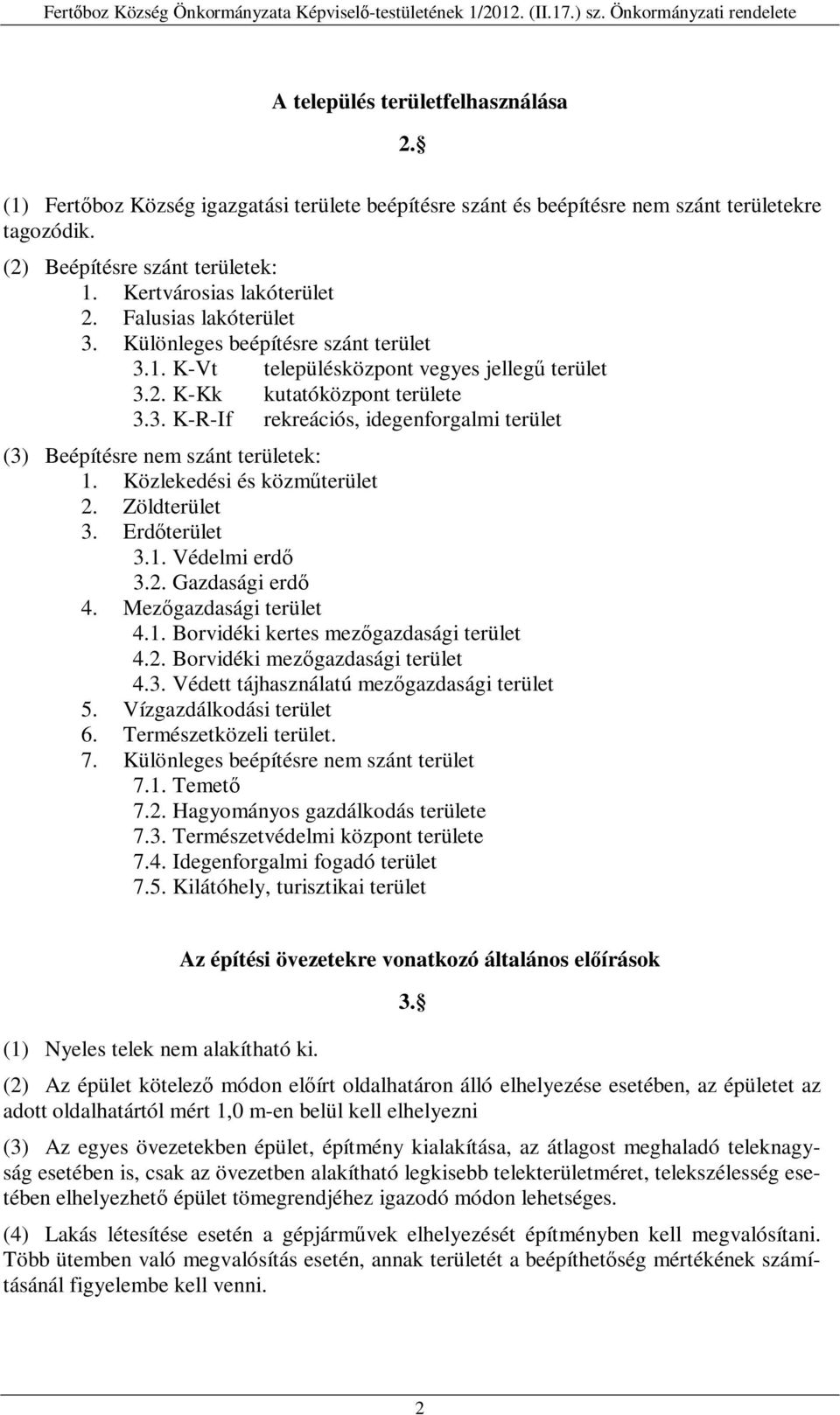 Közlekedési és közműterület 2. Zöldterület 3. Erdőterület 3.1. Védelmi erdő 3.2. Gazdasági erdő 4. Mezőgazdasági terület 4.1. Borvidéki kertes mezőgazdasági terület 4.2. Borvidéki mezőgazdasági terület 4.