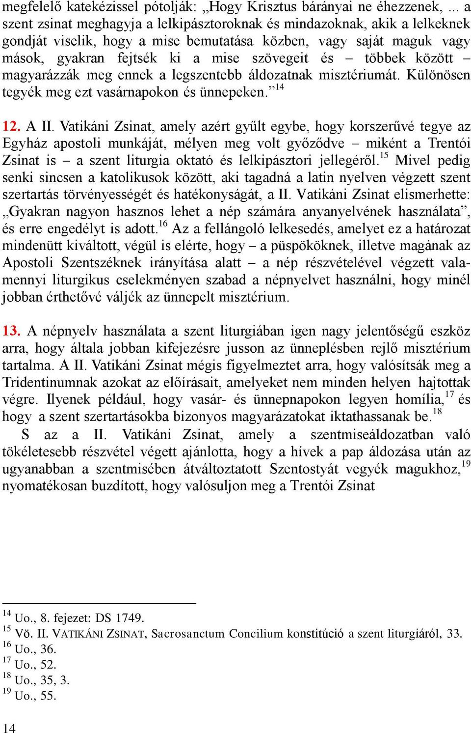 többek között magyarázzák meg ennek a legszentebb áldozatnak misztériumát. Különösen tegyék meg ezt vasárnapokon és ünnepeken. 14 12. A II.